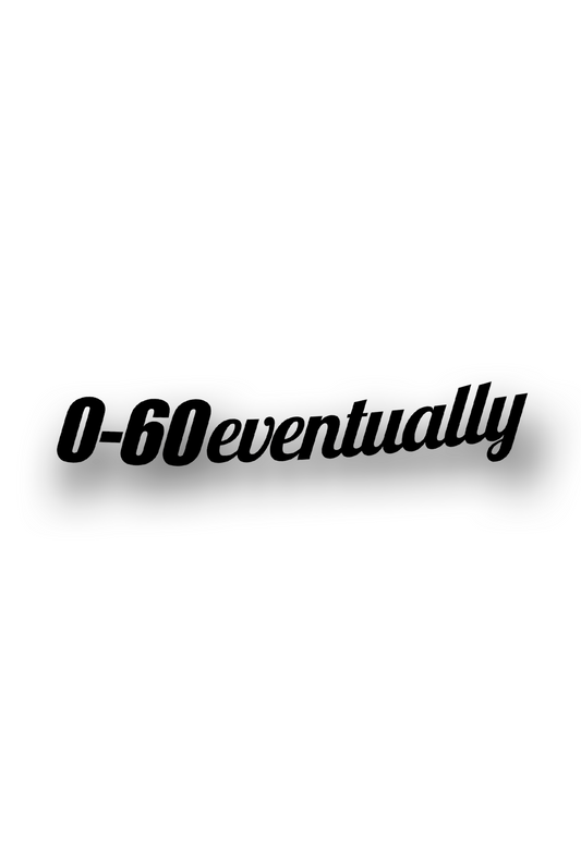 ''0-60 Eventually'' Plotted Vinyl Sticker