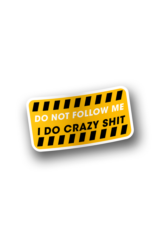 ''WARNING - I Do Crazy Shit'' Vinyl Sticker