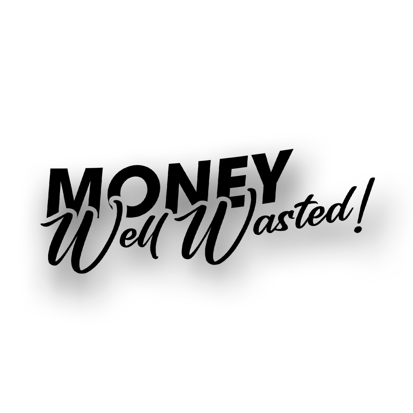Wasted Money Sticker Money Well Wasted - Plotted Vinyl Sticker – ledesigncustoms