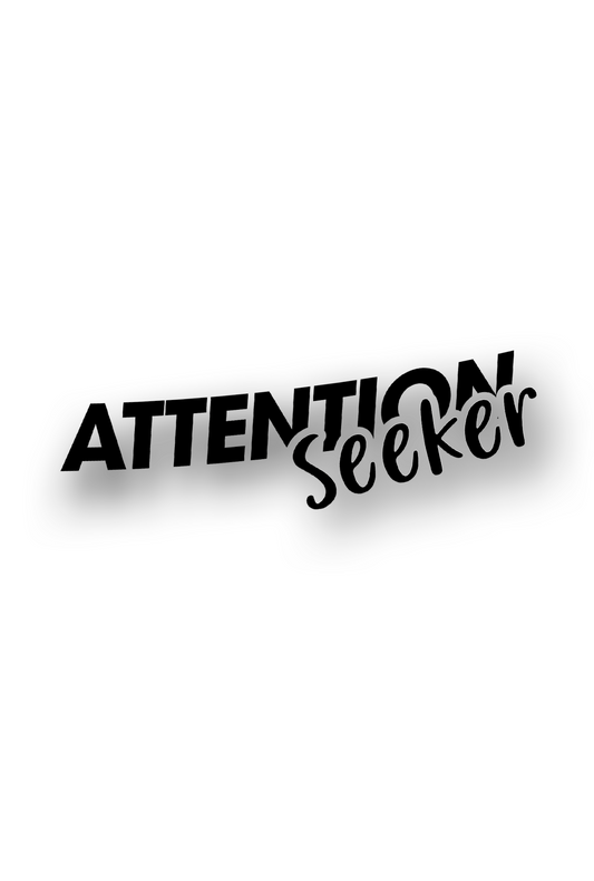 ''Attention Seeker'' - Plotted Vinyl Sticker